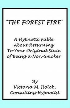 Paperback The Forest Fire: A Hypnotic Fable About Returning To Your Original State of Being a Non-Smoker Book