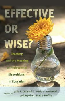 Hardcover Effective or Wise?: Teaching and the Meaning of Professional Dispositions in Education Book