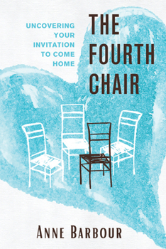 Paperback The Fourth Chair: Uncovering Your Invitation to Come Home Book