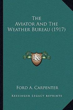 Paperback The Aviator And The Weather Bureau (1917) Book