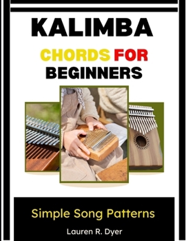 Paperback Kalimba Chords For Beginners: Simple Song Patterns: Learn Easy Progressions And Build Musical Confidence Book