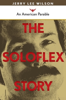 Paperback The Soloflex Story, An American Parable Book