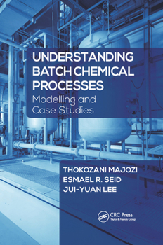 Paperback Understanding Batch Chemical Processes: Modelling and Case Studies Book