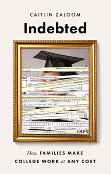 Hardcover Indebted: How Families Make College Work at Any Cost Book