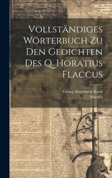 Hardcover Vollständiges Wörterbuch Zu Den Gedichten Des Q. Horatius Flaccus [German] Book