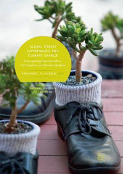 Paperback Global Forest Governance and Climate Change: Interrogating Representation, Participation, and Decentralization Book