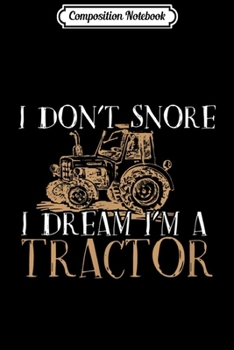 Composition Notebook: Vintage Funny Country Tractor I Don't Snore I Dream Tractor  Journal/Notebook Blank Lined Ruled 6x9 100 Pages