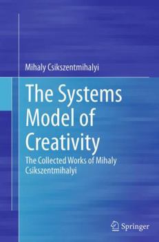 Paperback The Systems Model of Creativity: The Collected Works of Mihaly Csikszentmihalyi Book