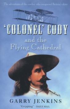 Paperback "Colonel" Cody and the Flying Cathedral: The Adventures of the Cowboy Who Conquered Britain's Skies Book