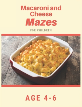 Paperback Macaroni and Cheese Mazes For Children Age 4-6: Mazes book - 81 Pages, Ages 4 to 6, Patience, Focus, Attention to Detail, and Problem-Solving Book