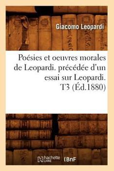 Paperback Poésies Et Oeuvres Morales de Leopardi. Précédée d'Un Essai Sur Leopardi. T3 (Éd.1880) [French] Book