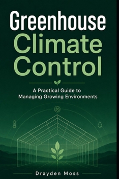 Paperback Greenhouse Climate Control: A Practical Guide to Managing Growing Environments Book