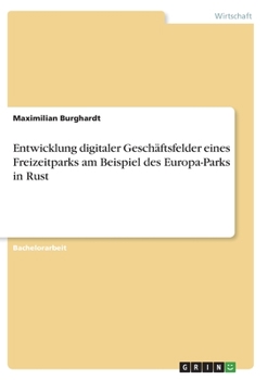 Paperback Entwicklung digitaler Geschäftsfelder eines Freizeitparks am Beispiel des Europa-Parks in Rust [German] Book