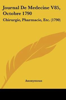 Paperback Journal De Medecine V85, Octobre 1790: Chirurgie, Pharmacie, Etc. (1790) [French] Book