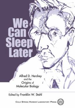 Hardcover We Can Sleep Later: Alfred D. Hershey and the Origins of Molecular Biology: Alfred D. Hershey and the Origins of Molecular Biology Book