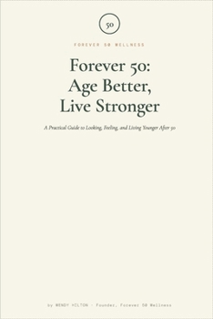 Paperback Forever 50: Age Better, Live Stronger: A Practical Guide to Looking, Feeling, and Living Younger After 50 Book