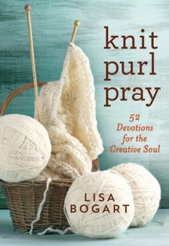 Hardcover Knit, Purl, Pray: 52 Devotions for the Creative Soul Book
