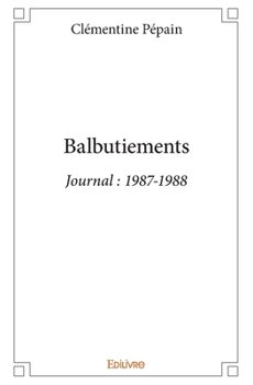 Paperback Balbutiements: Journal: 1987-1988 [French] Book
