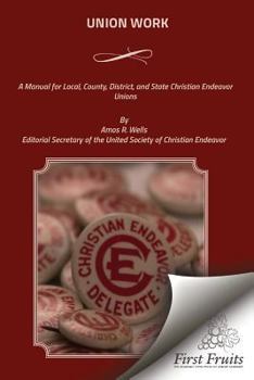 Paperback Union Work: A Manual for Local, County, District, and State Christian Endeavor Unions Book