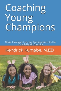 Paperback Coaching Young Champions: Social Emotional Learning Considerations for the Virtual/Hybrid Educator Book