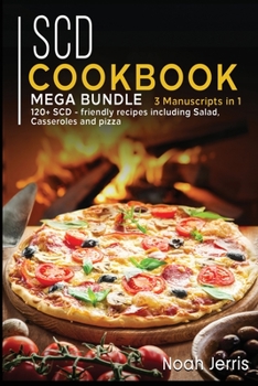 Paperback Scd Cookbook: MEGA BUNDLE - 3 Manuscripts in 1 - 120+ SCD - friendly recipes including Salad, Casseroles and pizza Book