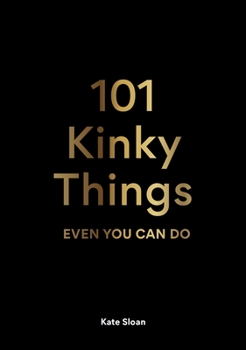 Hardcover 101 Kinky Things Even You Can Do Book