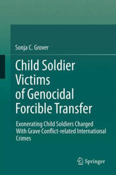 Hardcover Child Soldier Victims of Genocidal Forcible Transfer: Exonerating Child Soldiers Charged with Grave Conflict-Related International Crimes Book