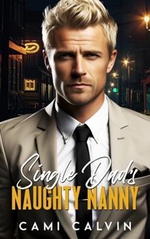 Single Dad’s Naughty Nanny: A Billionaire Boss Romance (The Naughty Nannies)