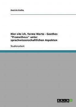 Paperback Hier sitz ich, forme Worte - Goethes "Prometheus" unter sprachwissenschaftlichen Aspekten [German] Book