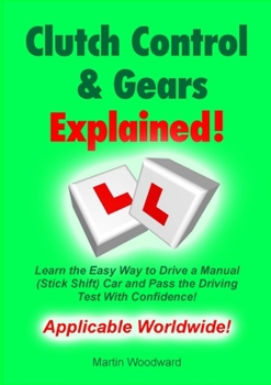 Paperback Clutch Control & Gears Explained: Learn the Easy Way to Drive a Manual (Stick Shift) Car and Pass the Driving Test With Confidence! Book