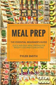 Paperback Meal Prep: The Essential Beginner's Guide - Quick and Easy Meal Prepping for Weight Loss and Clean Eating Book