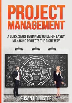 Paperback Project Management: A Quick Start Beginners Guide For Easily Managing Projects The Right Way Book