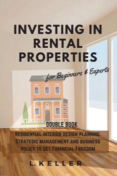 Paperback Investing in Rental Properties: Residential interior design planning. Strategic management and business policy to get Financial Freedom DOUBLE BOOK