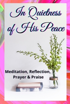 Paperback In Quietness of His Peace: Meditation, Reflection, Prayer and Praise Book