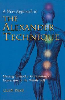Paperback A New Approach to the Alexander Technique: Moving Toward a More Balanced Expression of the Whole Self Book