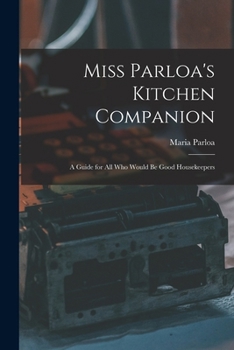 Paperback Miss Parloa's Kitchen Companion: A Guide for all who Would be Good Housekeepers Book