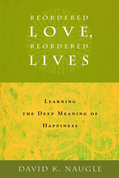 Paperback Reordered Love, Reordered Lives: Learing the Deep Meaning of Happiness Book