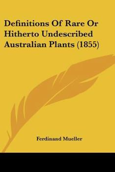 Paperback Definitions Of Rare Or Hitherto Undescribed Australian Plants (1855) Book