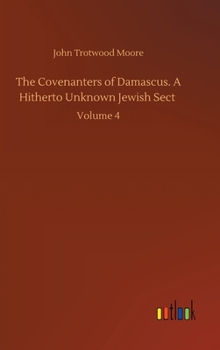Hardcover The Covenanters of Damascus. A Hitherto Unknown Jewish Sect: Volume 4 Book
