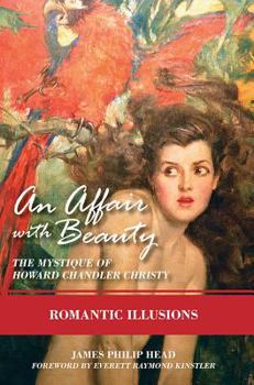 Hardcover An Affair with Beauty: The Mystique of Howard Chandler Christy: Romantic Illusions Book