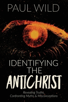 Paperback Identifying the Antichrist: Revealing Truths, Confronting Myths & Misconceptions Book