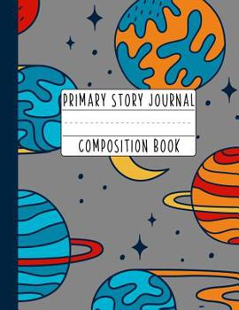 Paperback Primary Story Journal Composition Book: An Outer Space Primary Journal For Grades K-2 Featuring Handwriting Lines And Space At The Top To Draw Your Ow Book