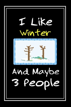 Paperback I Like Winter And Maybe 3 People: Notebook And Journal Gift - 120 pages Funny Winter Blank Lined Journal Notebook Planner Book