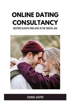 Paperback Online Dating Consultancy: Helping Clients Find Love in the Digital Age Book