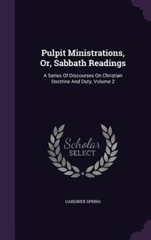 Hardcover Pulpit Ministrations, Or, Sabbath Readings: A Series Of Discourses On Christian Doctrine And Duty, Volume 2 Book