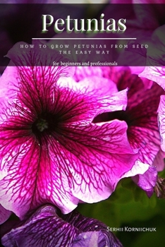 Paperback Petunias: How tо Grow Petunias From Seed the Easy Way Book