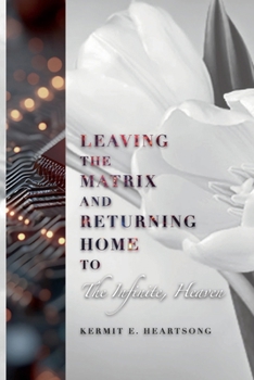 Paperback Leaving the Matrix and Returning Home to The Infinite, Heaven Book