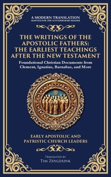 The Writings of the Apostolic Fathers: The Earliest Teachings After the New Testament (Deluxe Hardbound Edition)
