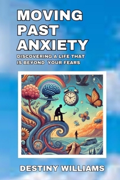 Paperback Moving Past Anxiety: Discovering a Life that is Beyond Your Fears Book