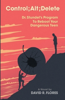 Paperback Control; Alt; Delete: Dr. Stundel's Program To Reboot Your Dangerous Teen Book